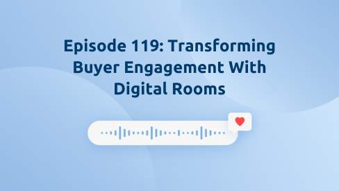 Episode 119: Transforming Buyer Engagement With Digital Rooms