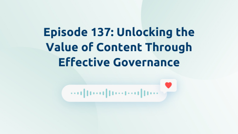 Episode 137: Unlocking the Value of Content Through Effective Governance