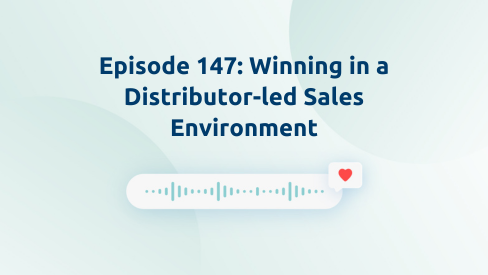 Episode 147: Winning in a Distributor-led Sales Environment