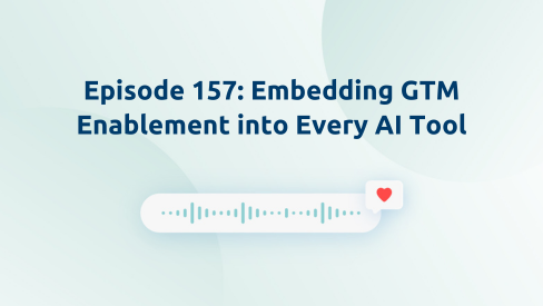Episode 157: Embedding GTM Enablement into Every AI Tool