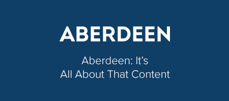 Aberdeen: It’s All About That Content