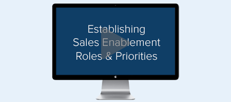Webinar: Establishing Sales Enablement Roles & Priorities